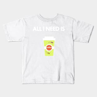 All I Need Is Coffee T-Shirt Geschenk Idee Kids T-Shirt